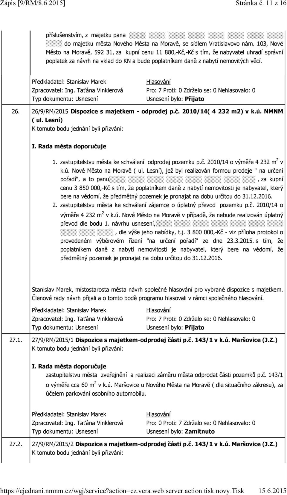 26/9/RM/2015 Dispozice s majetkem - odprodej p.č. 2010/14( 4 232 m2) v k.ú. NMNM ( ul. Lesní) 1. zastupitelstvu města ke schválení odprodej pozemku p.č. 2010/14 o výměře 4 232 m 2 v k.ú. Nové Město na Moravě ( ul.