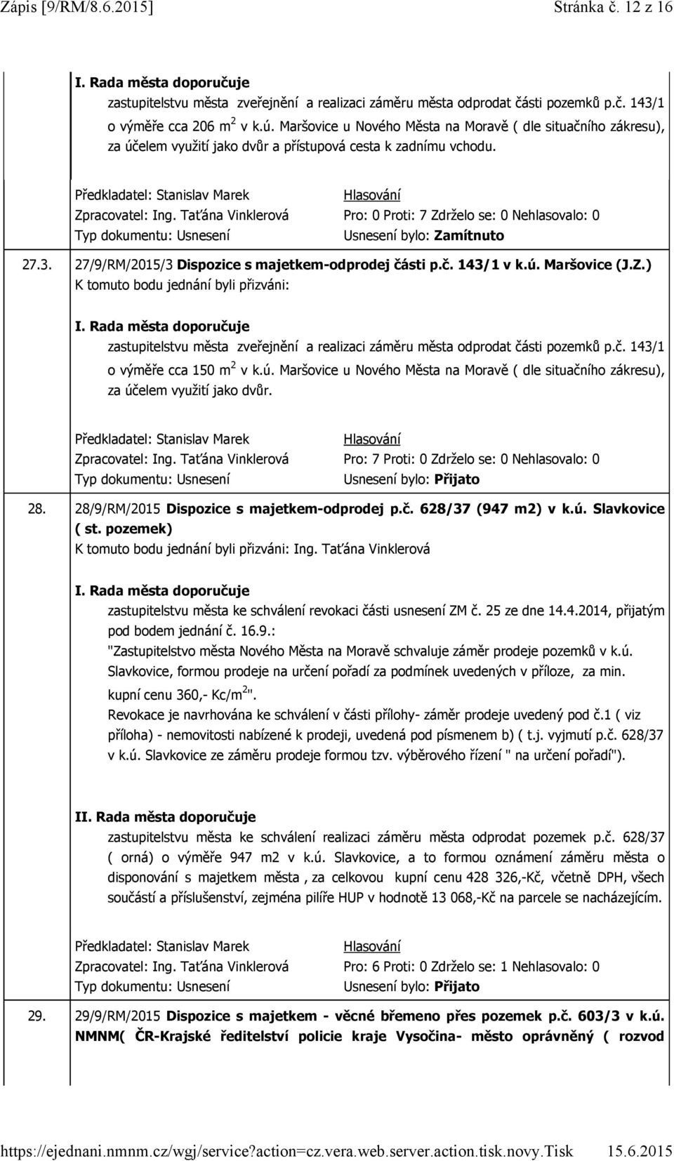 3. 27/9/RM/2015/3 Dispozice s majetkem-odprodej části p.č. 143/1 v k.ú. Maršovice (J.Z.) zastupitelstvu města zveřejnění a realizaci záměru města odprodat části pozemků p.č. 143/1 o výměře cca 150 m 2 v k.