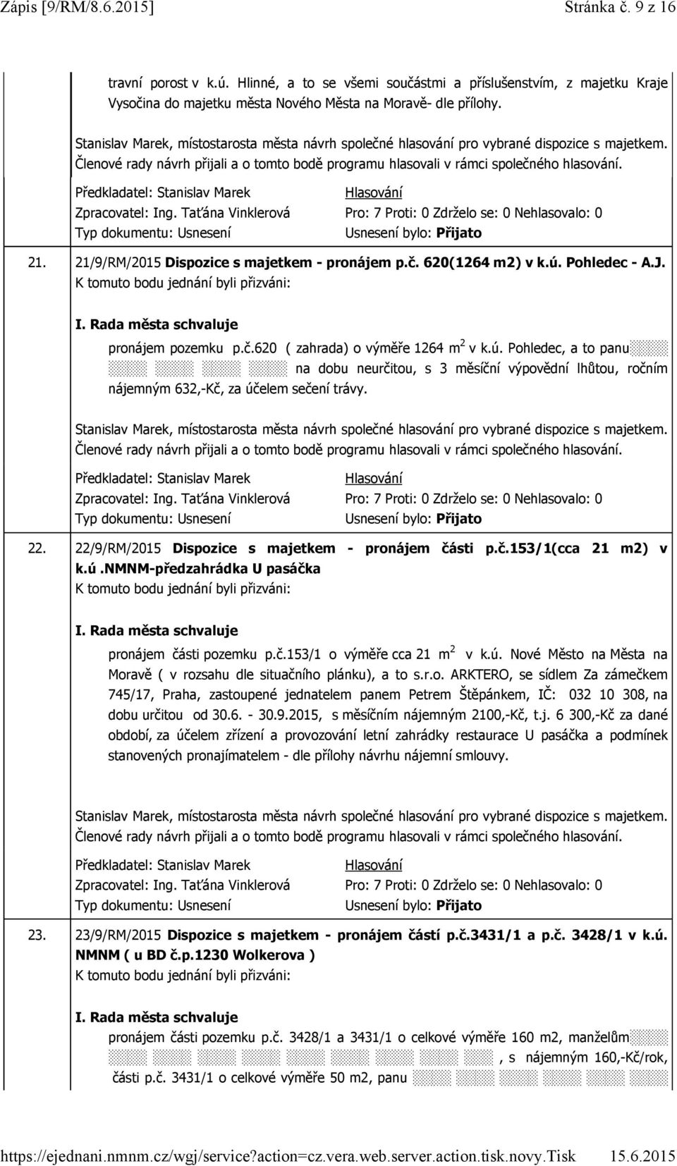 21/9/RM/2015 Dispozice s majetkem - pronájem p.č. 620(1264 m2) v k.ú. Pohledec - A.J. pronájem pozemku p.č.620 ( zahrada) o výměře 1264 m 2 v k.ú. Pohledec, a to panu na dobu neurčitou, s 3 měsíční výpovědní lhůtou, ročním nájemným 632,-Kč, za účelem sečení trávy.