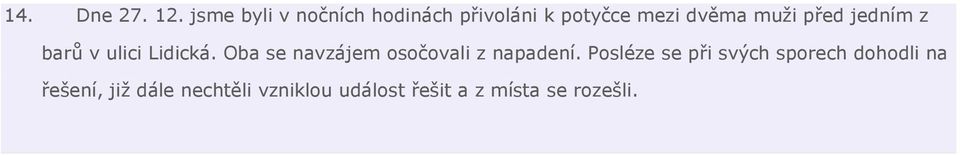 před jedním z barů v ulici Lidická.