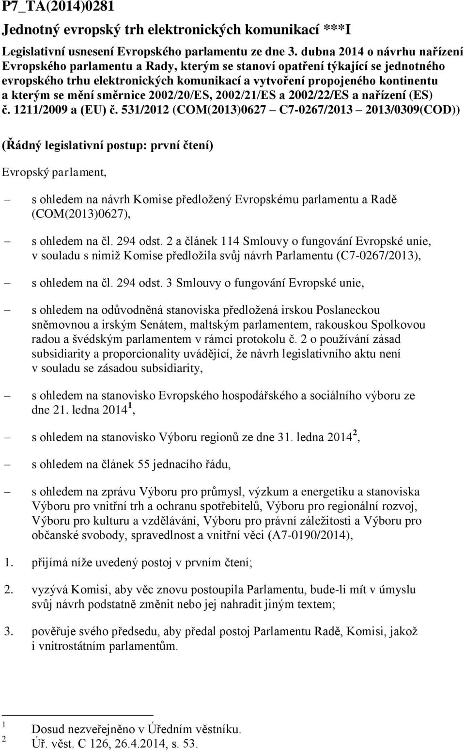 mění směrnice 2002/20/ES, 2002/21/ES a 2002/22/ES a nařízení (ES) č. 1211/2009 a (EU) č.