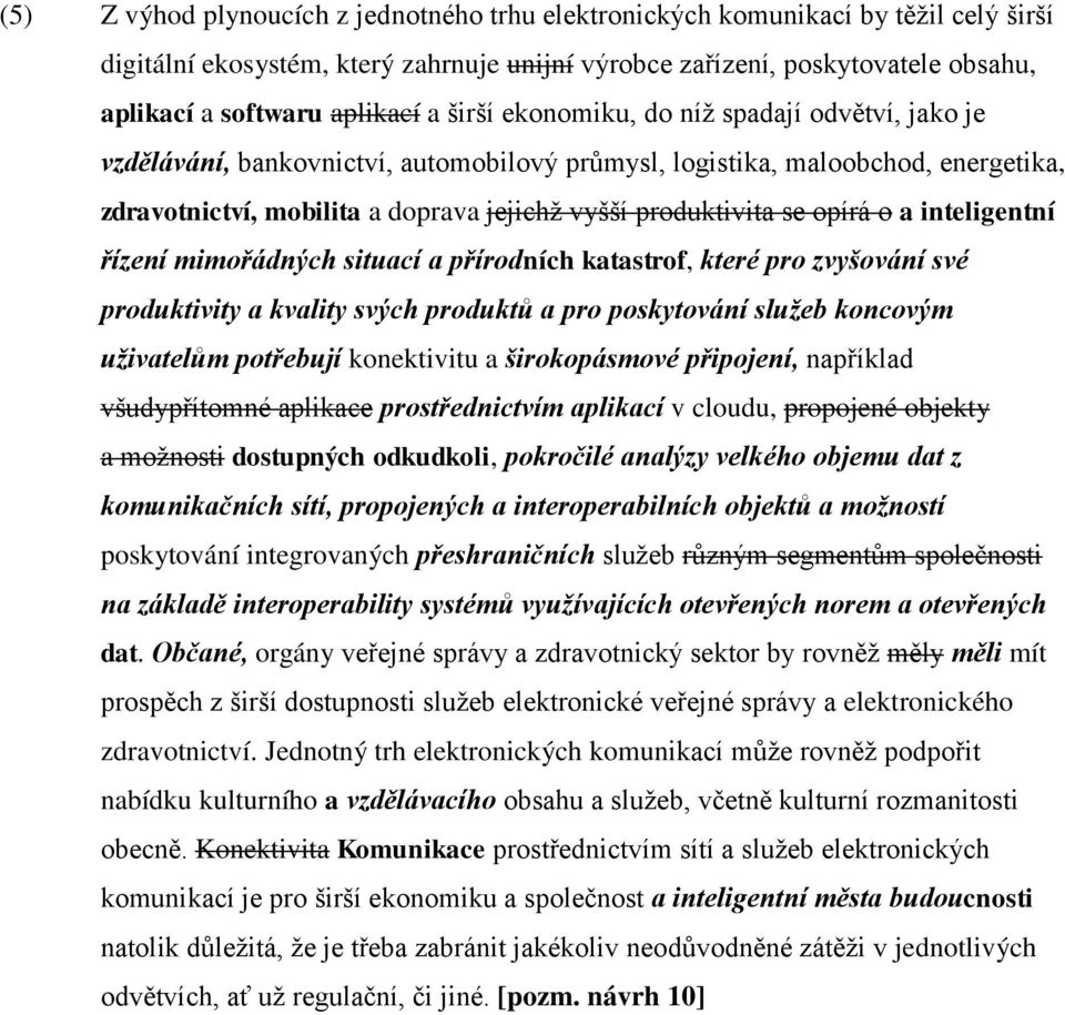 opírá o a inteligentní řízení mimořádných situací a přírodních katastrof, které pro zvyšování své produktivity a kvality svých produktů a pro poskytování služeb koncovým uživatelům potřebují