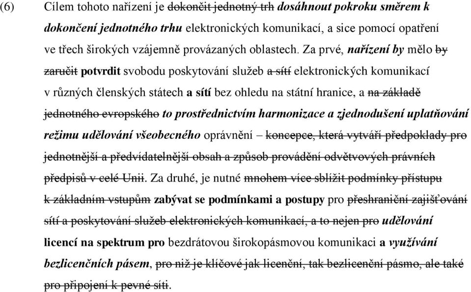 Za prvé, nařízení by mělo by zaručit potvrdit svobodu poskytování služeb a sítí elektronických komunikací v různých členských státech a sítí bez ohledu na státní hranice, a na základě jednotného