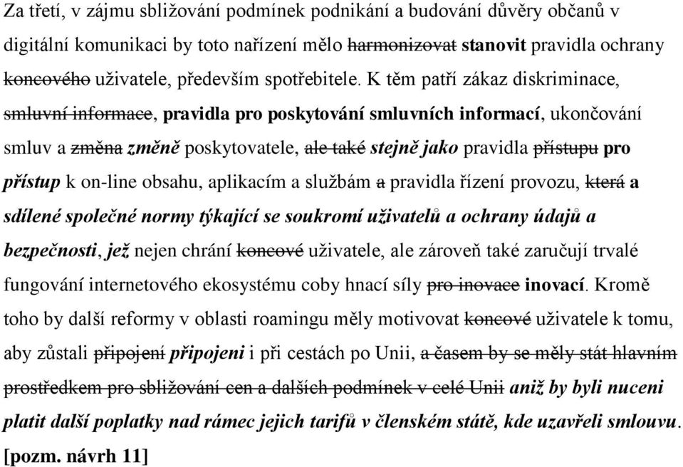 K těm patří zákaz diskriminace, smluvní informace, pravidla pro poskytování smluvních informací, ukončování smluv a změna změně poskytovatele, ale také stejně jako pravidla přístupu pro přístup k