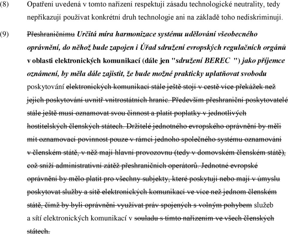 "sdružení BEREC ") jako příjemce oznámení, by měla dále zajistit, že bude možné prakticky uplatňovat svobodu poskytování elektronických komunikací stále ještě stojí v cestě více překážek než jejich