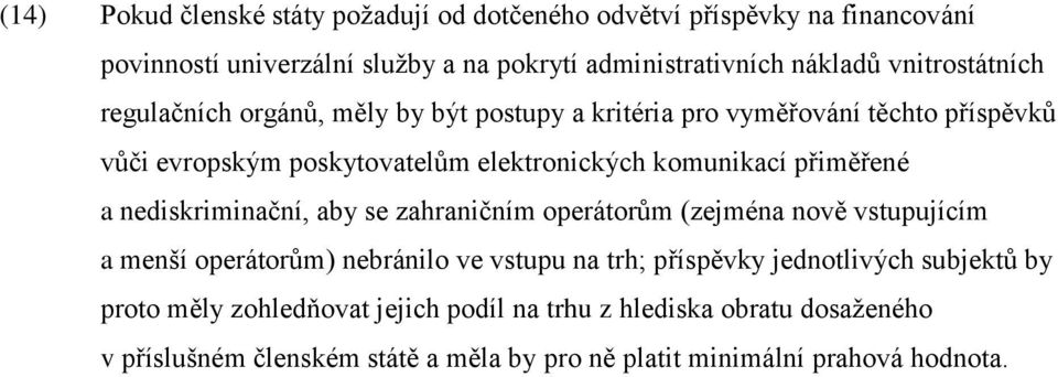 přiměřené a nediskriminační, aby se zahraničním operátorům (zejména nově vstupujícím a menší operátorům) nebránilo ve vstupu na trh; příspěvky jednotlivých