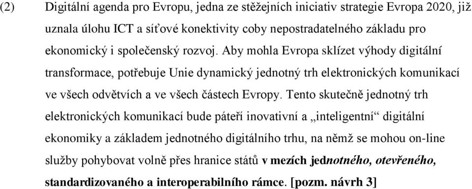 Aby mohla Evropa sklízet výhody digitální transformace, potřebuje Unie dynamický jednotný trh elektronických komunikací ve všech odvětvích a ve všech částech Evropy.