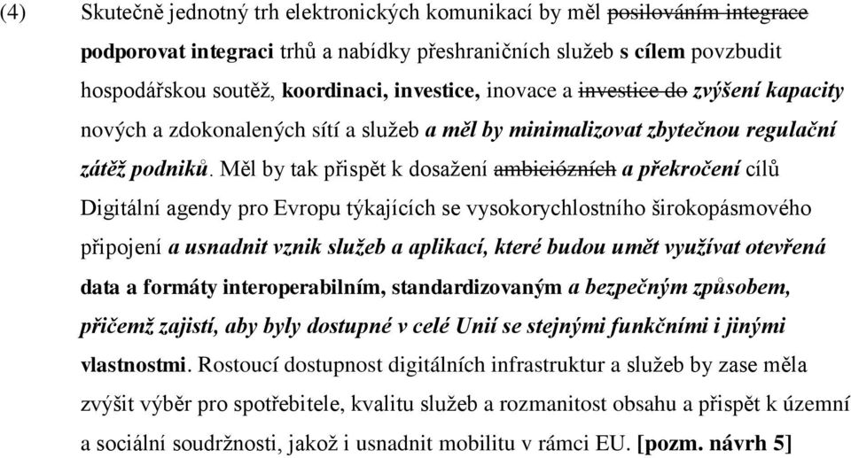 Měl by tak přispět k dosažení ambiciózních a překročení cílů Digitální agendy pro Evropu týkajících se vysokorychlostního širokopásmového připojení a usnadnit vznik služeb a aplikací, které budou