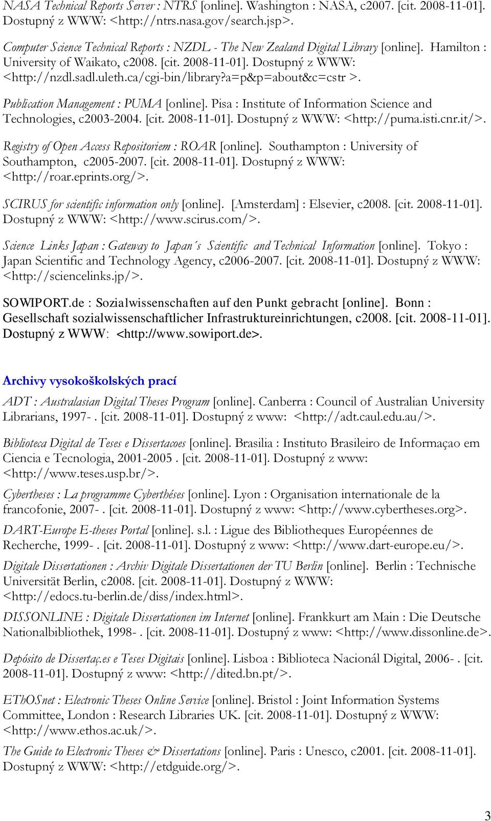 ca/cgi-bin/library?a=p&p=about&c=cstr >. Publication Management : PUMA [online]. Pisa : Institute of Information Science and Technologies, c2003-2004. [cit. 2008-11-01]. Dostupný z WWW: <http://puma.