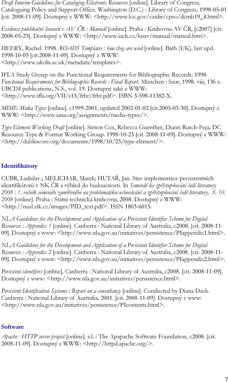 Dostupný z WWW: <http://www.iach.cz/knav/manual/manual.htm>. HEERY, Rachel. 1998. ROADS Templates : how they are used [online]. Bath (UK), last upd. 1998-10-05 [cit.2008-11-09].