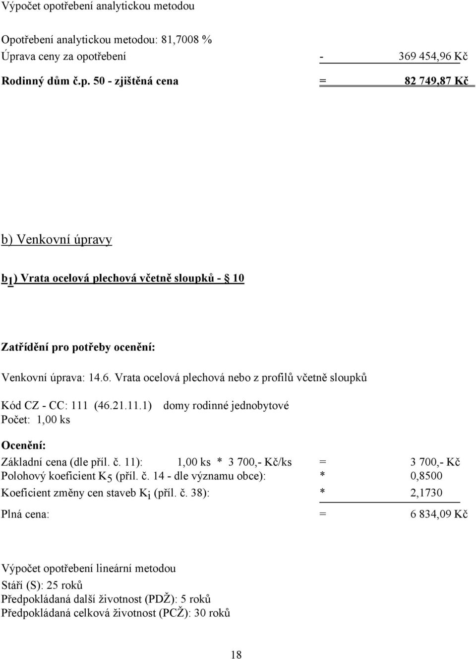 11): 1,00 ks * 3 700,- Kč/ks = 3 700,- Kč Polohový koeficient K 5 (příl. č.