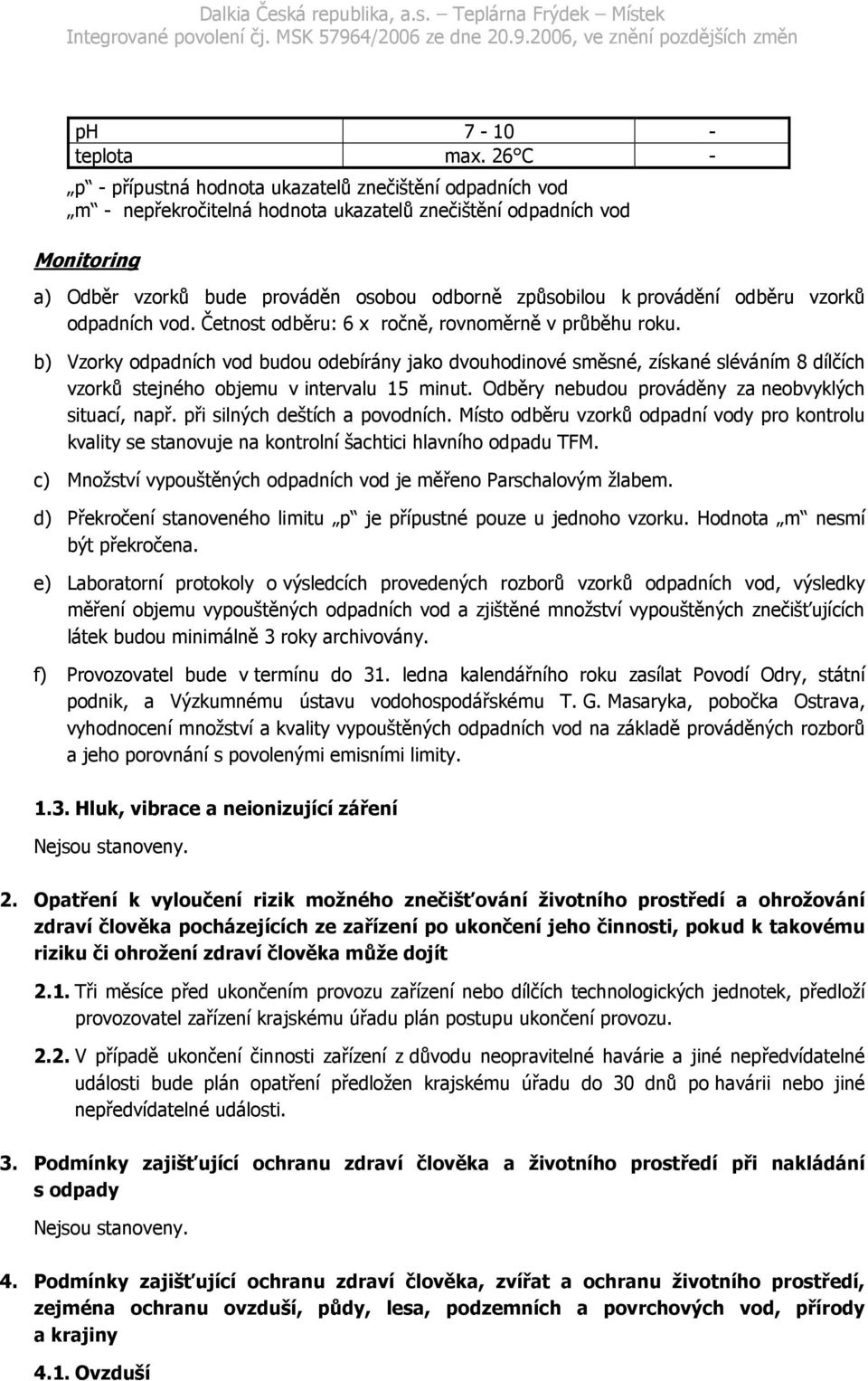 provádění odběru vzorků odpadních vod. Četnost odběru: 6 x ročně, rovnoměrně v průběhu roku.