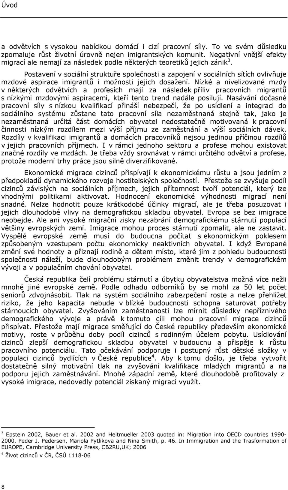 Postavení v sociální struktuře společnosti a zapojení v sociálních sítích ovlivňuje mzdové aspirace imigrantů i možnosti jejich dosažení.