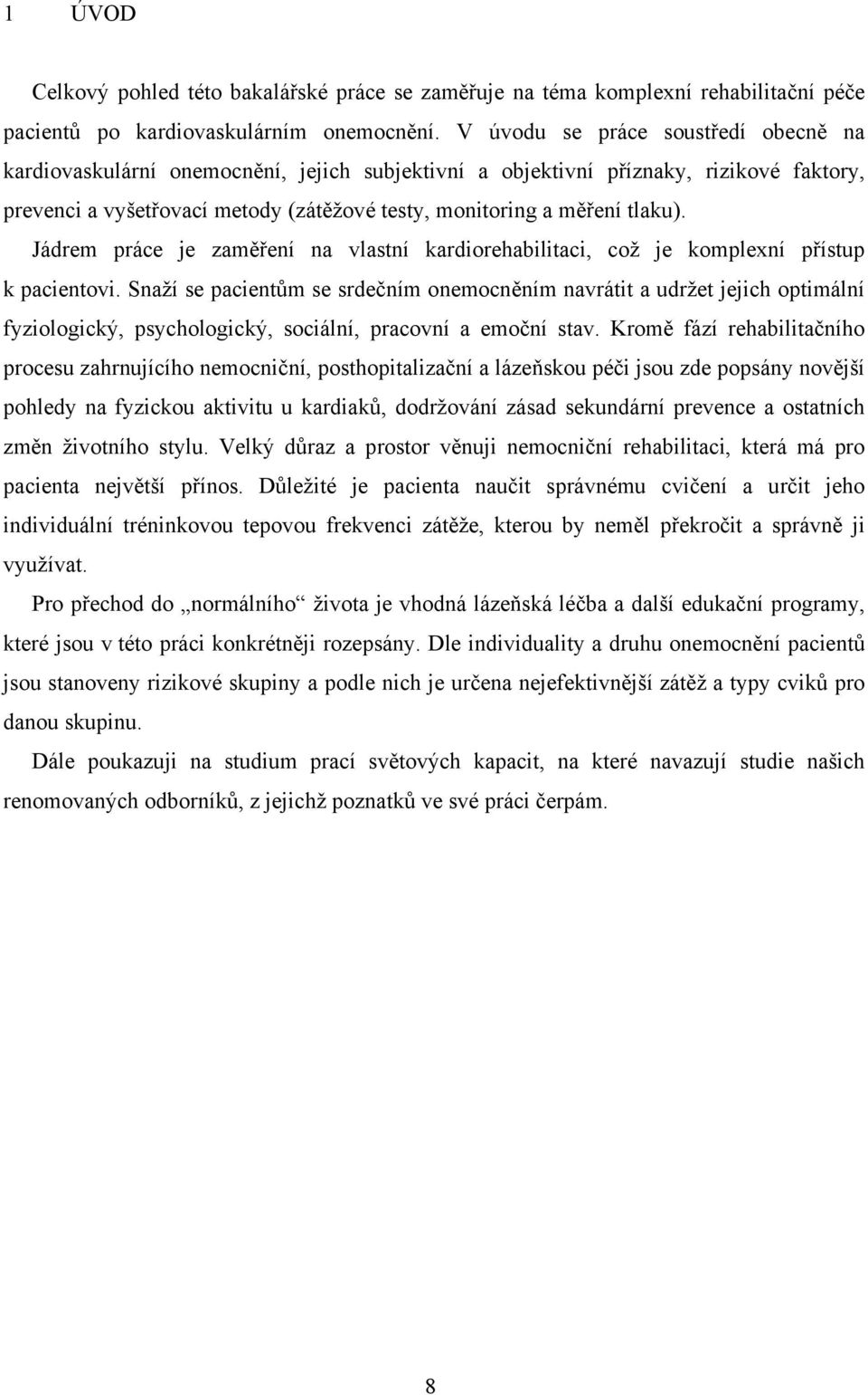 Jádrem práce je zaměření na vlastní kardiorehabilitaci, což je komplexní přístup k pacientovi.