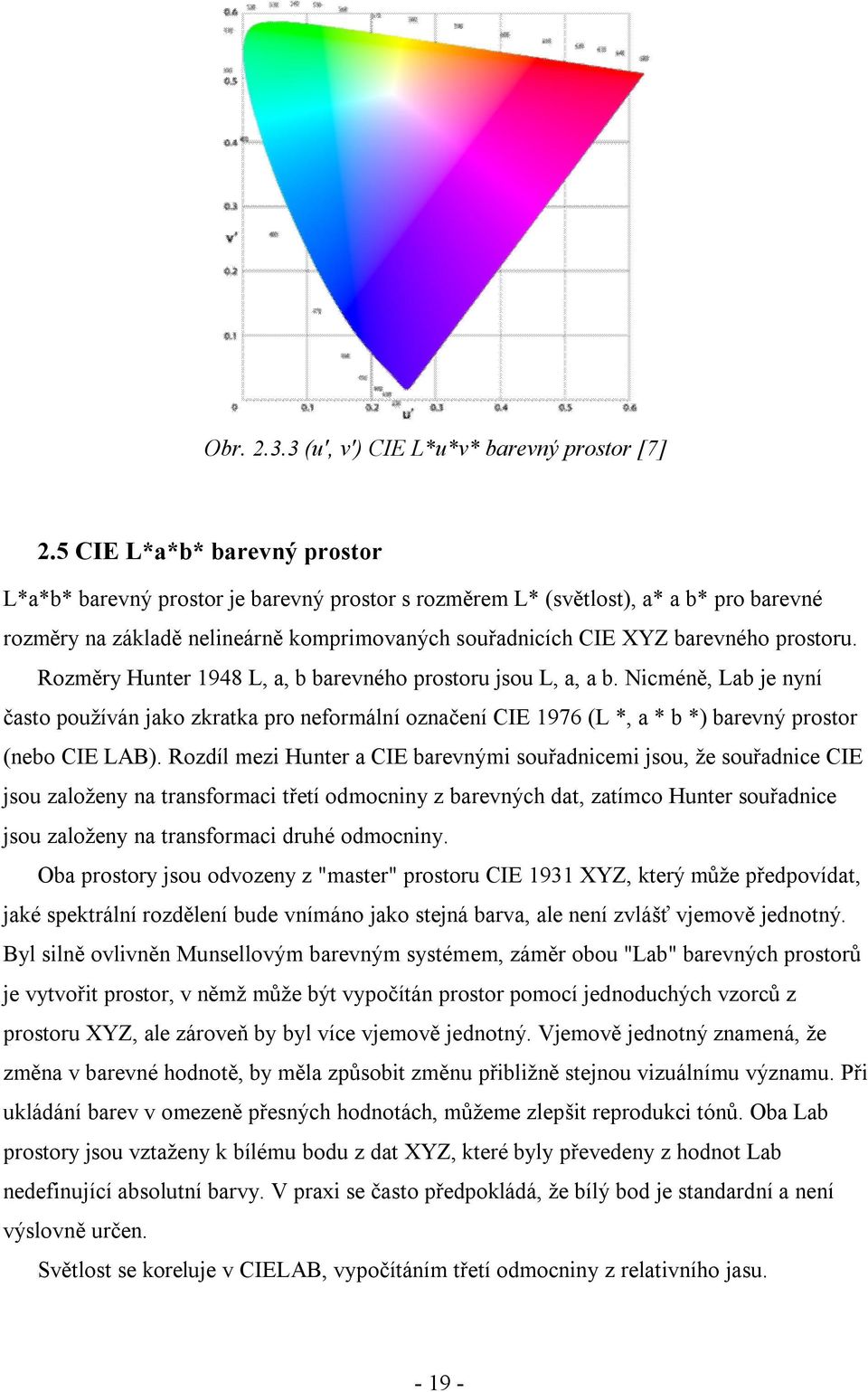 prostoru. Rozměry Hunter 1948 L, a, b barevného prostoru jsou L, a, a b.