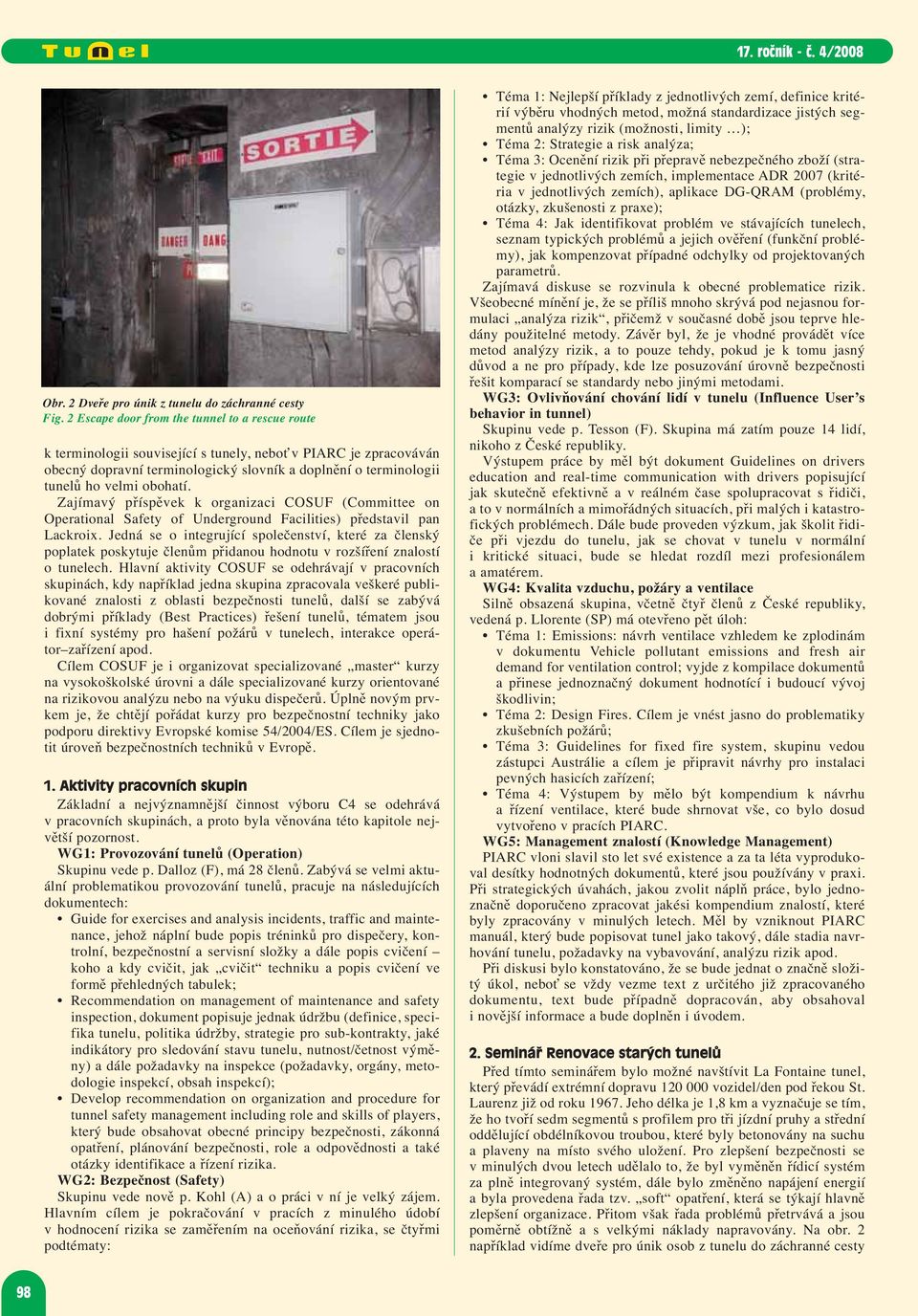 obohatí. Zajímavý příspěvek k organizaci COSUF (Committee on Operational Safety of Underground Facilities) představil pan Lackroix.