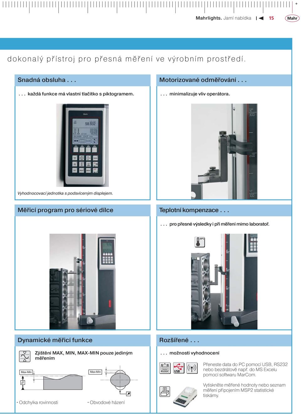..... pro přesné výsledky i při měření mimo laboratoř. 20 C Dynamické měřicí funkce Rozšířené... Max-Min Zjištění MAX, MIN, MAX-MIN pouze jediným měřením Max-Min.