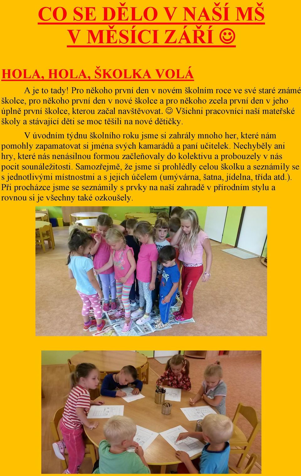Všichni pracovníci naší mateřské školy a stávající děti se moc těšili na nové dětičky.
