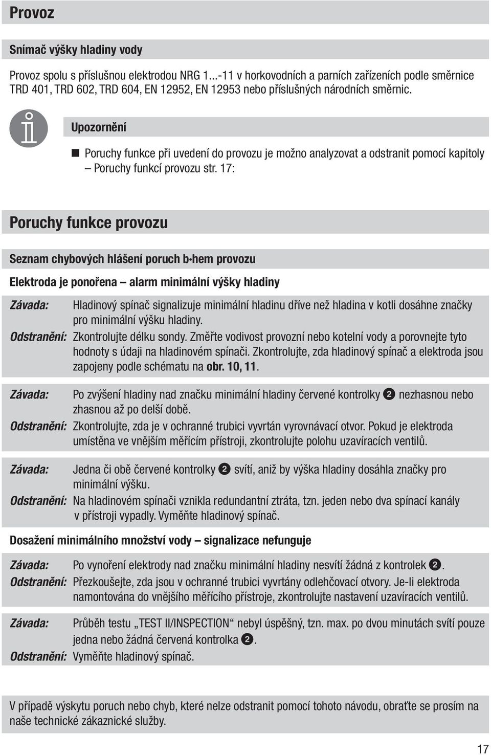 Upozornění Poruchy funkce při uvedení do provozu je možno analyzovat a odstranit pomocí kapitoly Poruchy funkcí provozu str.