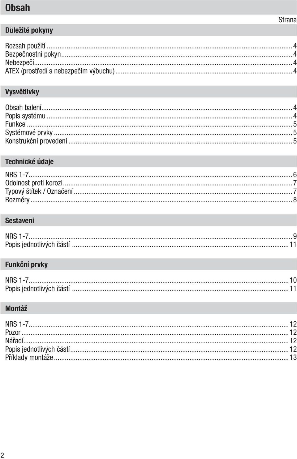 ..6 Odolnost proti korozi...7 Typový štítek / Označení...7 Rozměry...8 Sestaveni NRS 1-7...9 Popis jednotlivých částí.