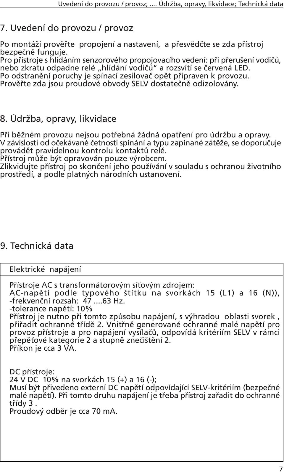 o odstranění poruchy je spínací zesilovač opět připraven k provozu. rověřte zda jsou proudové obvody SELV dostatečně odizolovány. 8.