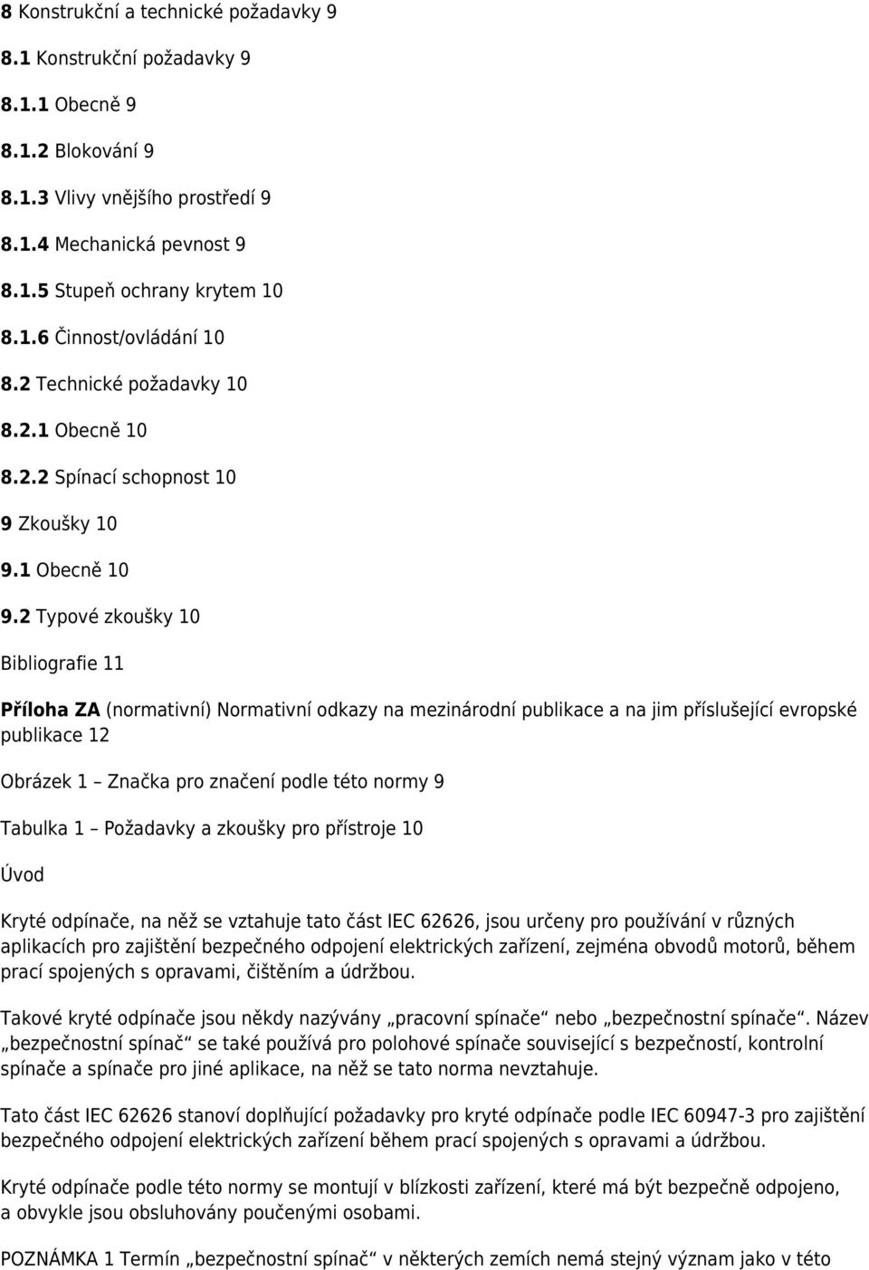 2 Typové zkoušky 10 Bibliografie 11 Příloha ZA (normativní) Normativní odkazy na mezinárodní publikace a na jim příslušející evropské publikace 12 Obrázek 1 Značka pro značení podle této normy 9