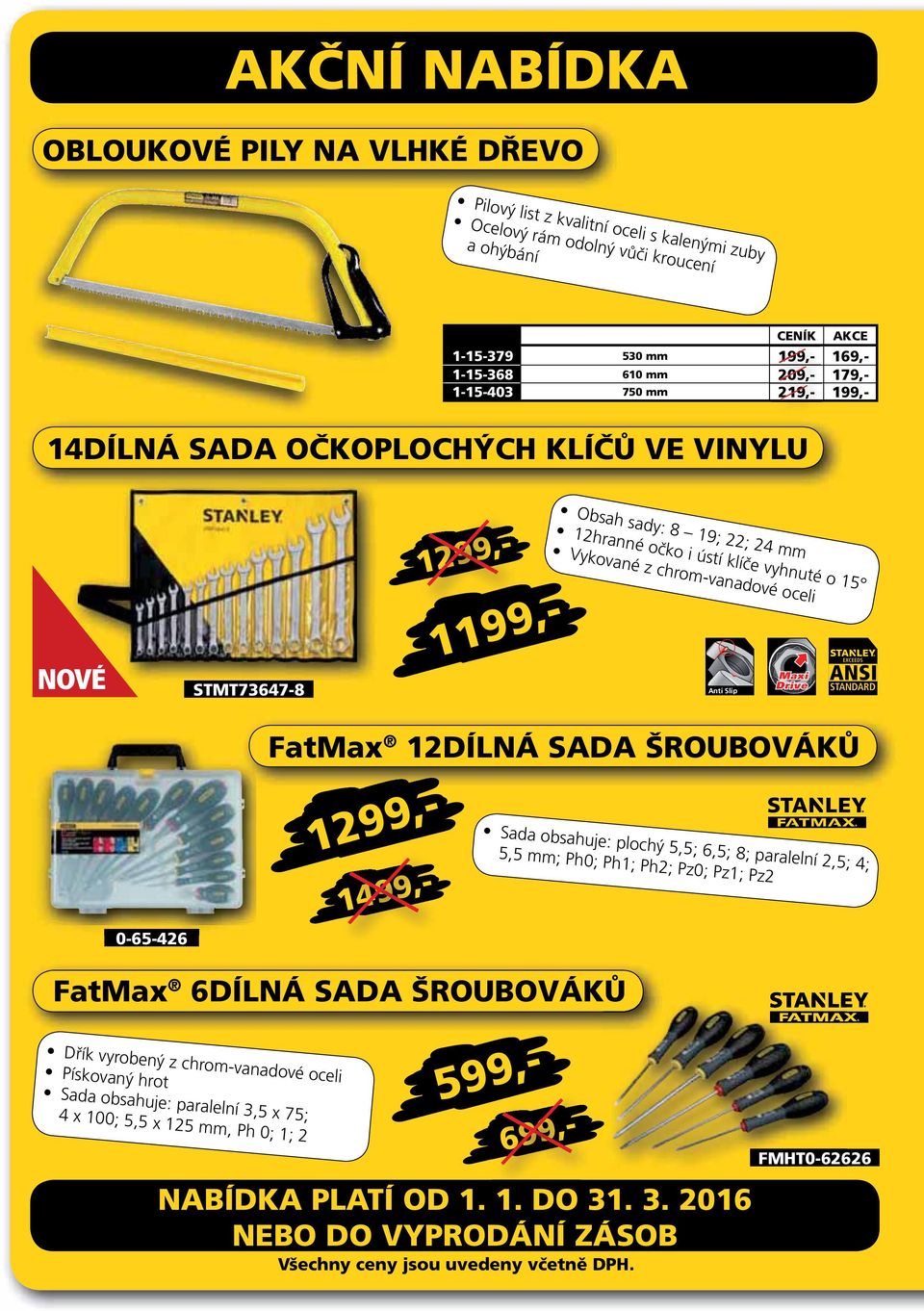 ANSI STANDARD 0-65-426 FatMax 12DÍLNÁ SADA ŠROUBOVÁKŮ 1499,- 1299,- Sada obsahuje: plochý 5,5; 6,5; 8; paralelní 2,5; 4; 5,5 mm; Ph0; Ph1; Ph2; Pz0; Pz1; Pz2 FatMax 6DÍLNÁ SADA ŠROUBOVÁKŮ Dřík