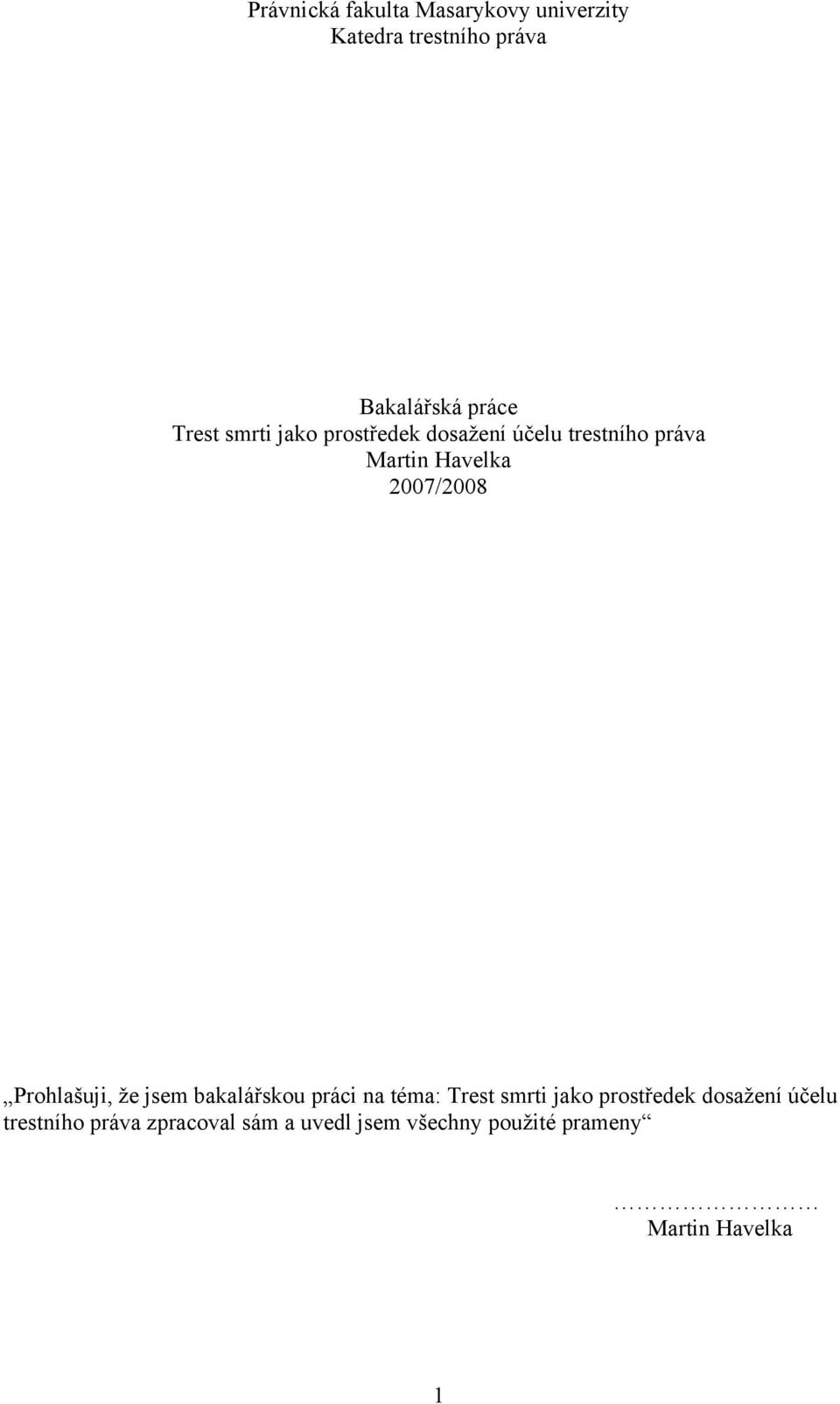 Prohlašuji, že jsem bakalářskou práci na téma: Trest smrti jako prostředek dosažení