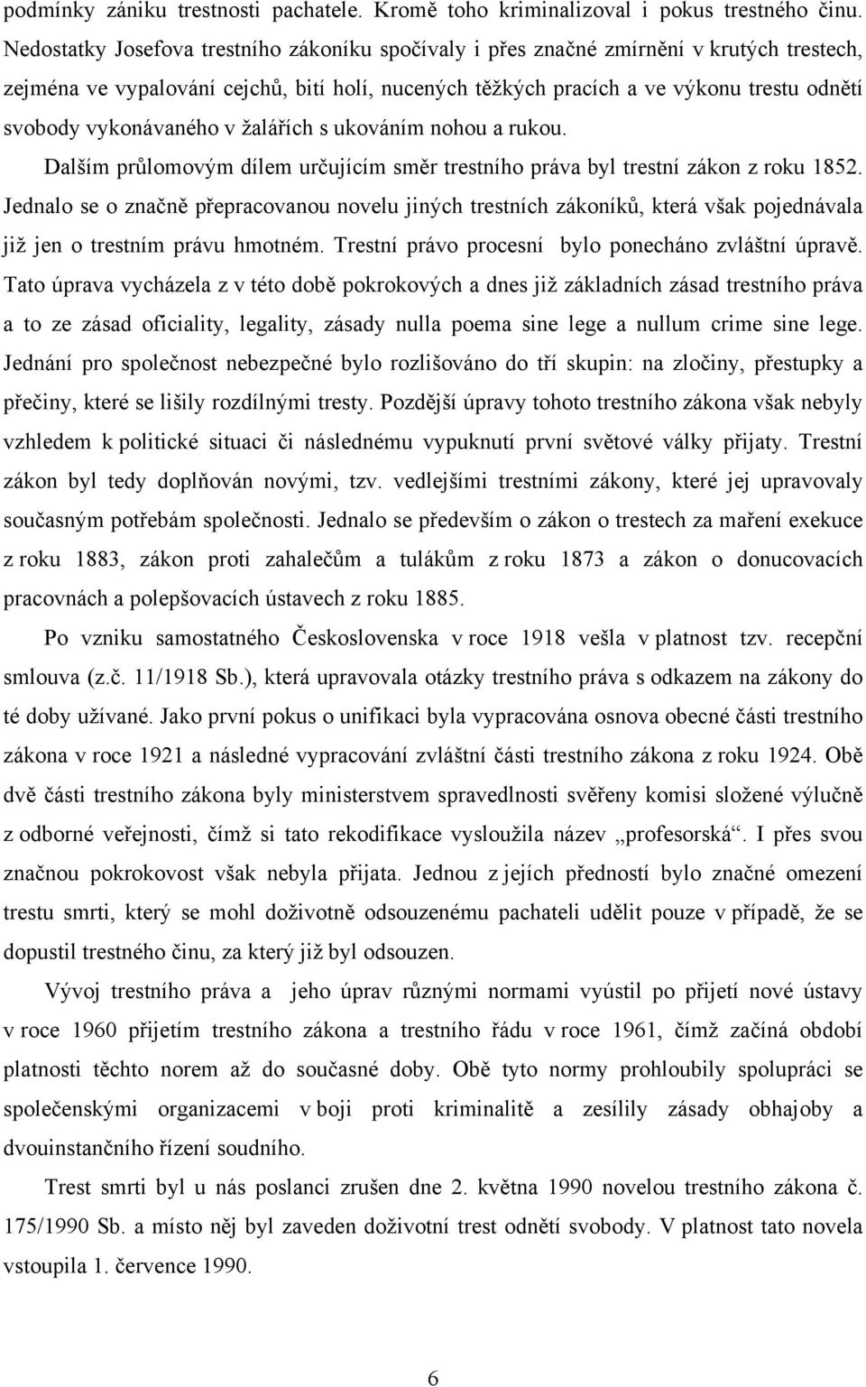 vykonávaného v žalářích s ukováním nohou a rukou. Dalším průlomovým dílem určujícím směr trestního práva byl trestní zákon z roku 1852.