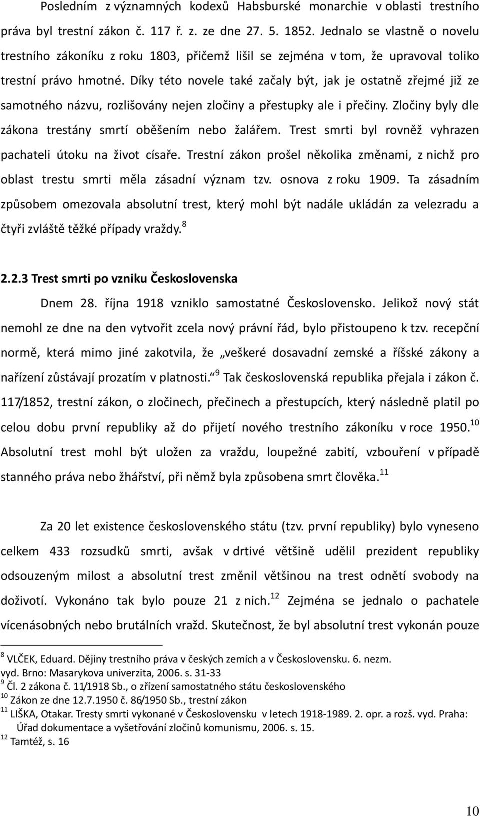 Díky této novele také začaly být, jak je ostatně zřejmé již ze samotného názvu, rozlišovány nejen zločiny a přestupky ale i přečiny. Zločiny byly dle zákona trestány smrtí oběšením nebo žalářem.