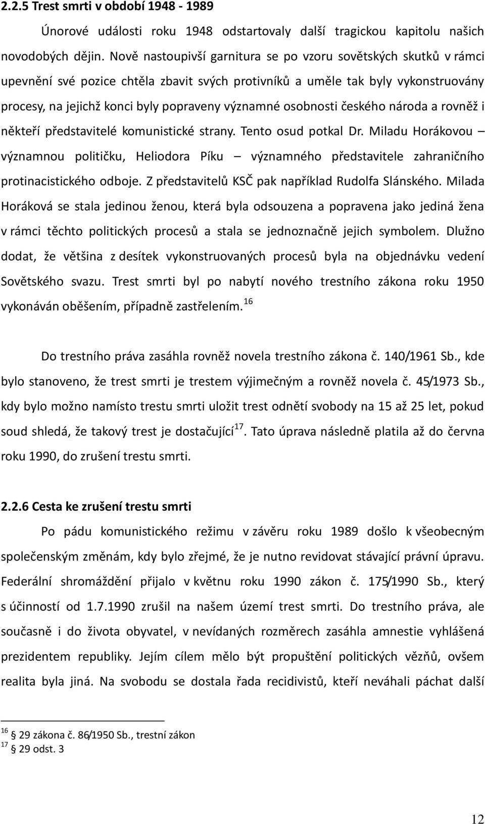 osobnosti českého národa a rovněž i někteří představitelé komunistické strany. Tento osud potkal Dr.