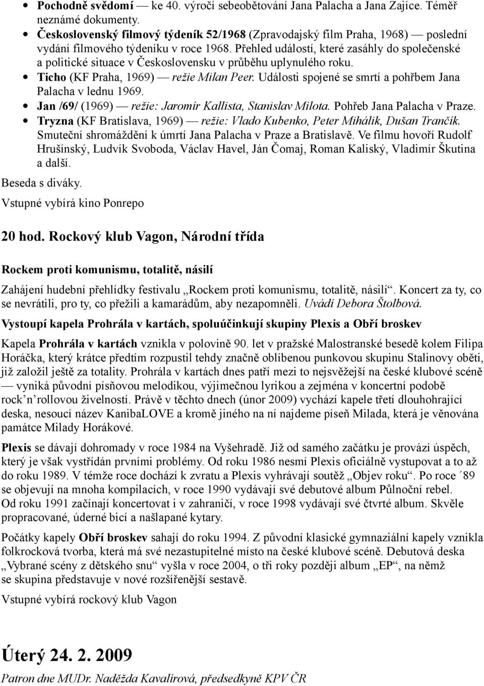 Přehled událostí, které zasáhly do společenské a politické situace v Československu v průběhu uplynulého roku. Ticho (KF Praha, 1969) režie Milan Peer.