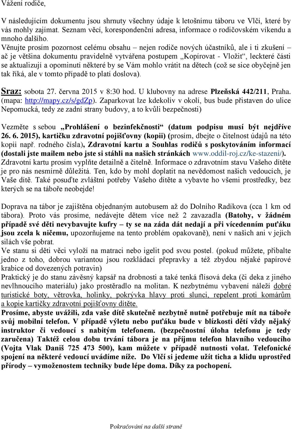 Věnujte prosím pozornost celému obsahu nejen rodiče nových účastníků, ale i ti zkušení ač je většina dokumentu pravidelně vytvářena postupem Kopírovat - Vložit, leckteré části se aktualizují a