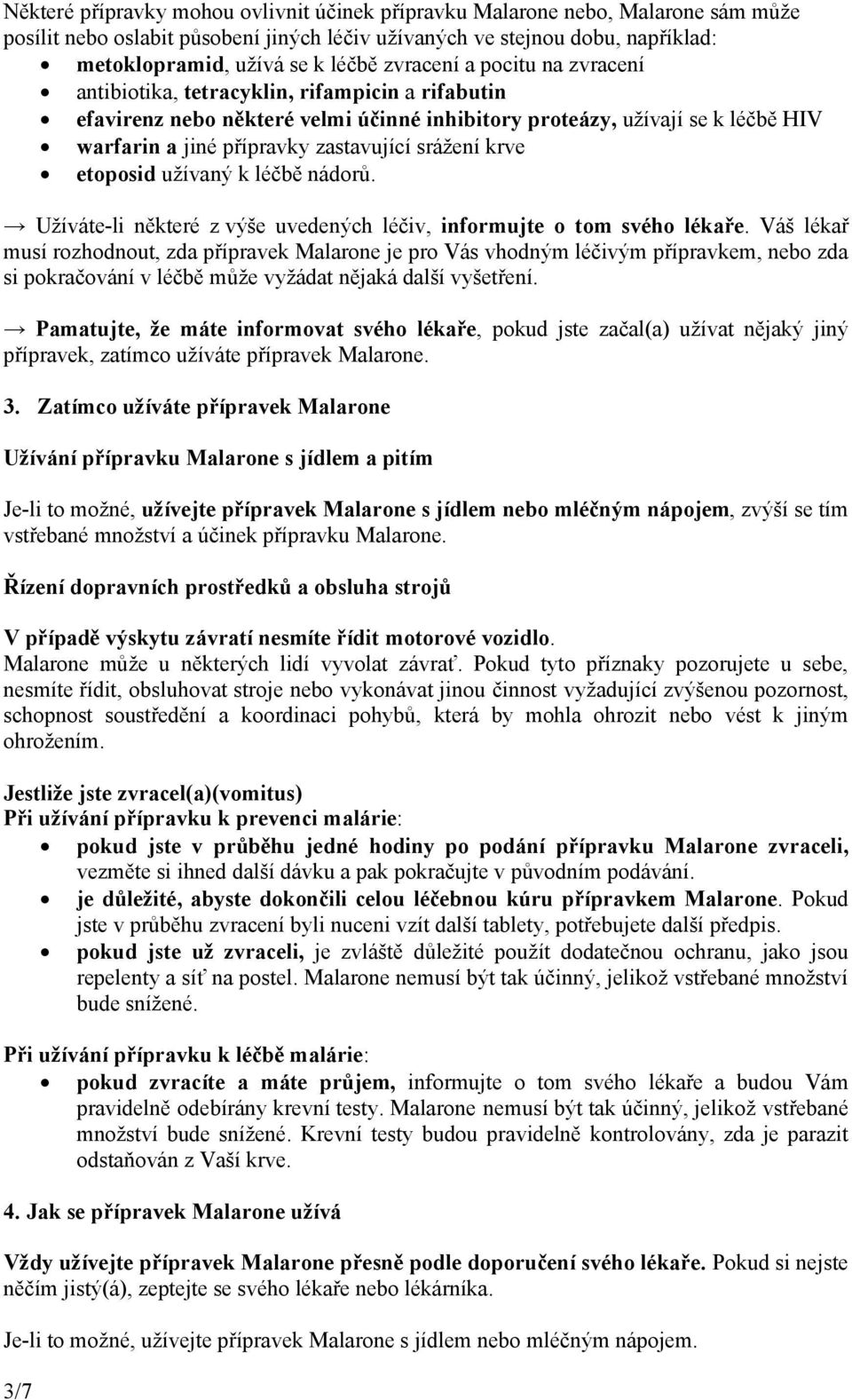 srážení krve etoposid užívaný k léčbě nádorů. Užíváte-li některé z výše uvedených léčiv, informujte o tom svého lékaře.