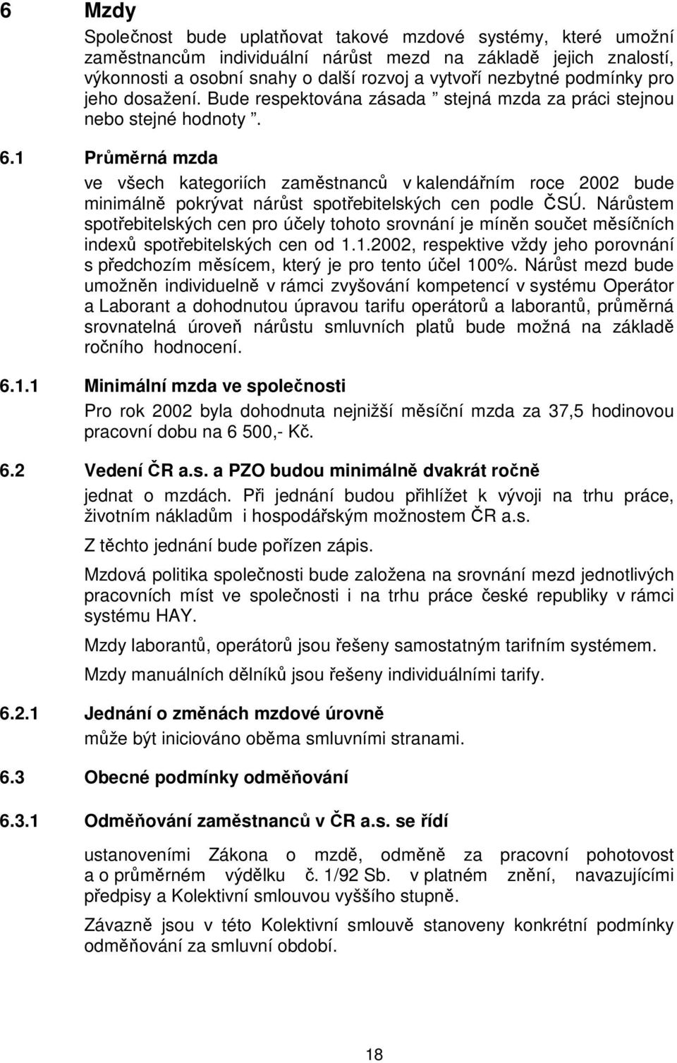 1 Průměrná mzda ve všech kategoriích zaměstnanců v kalendářním roce 2002 bude minimálně pokrývat nárůst spotřebitelských cen podle ČSÚ.