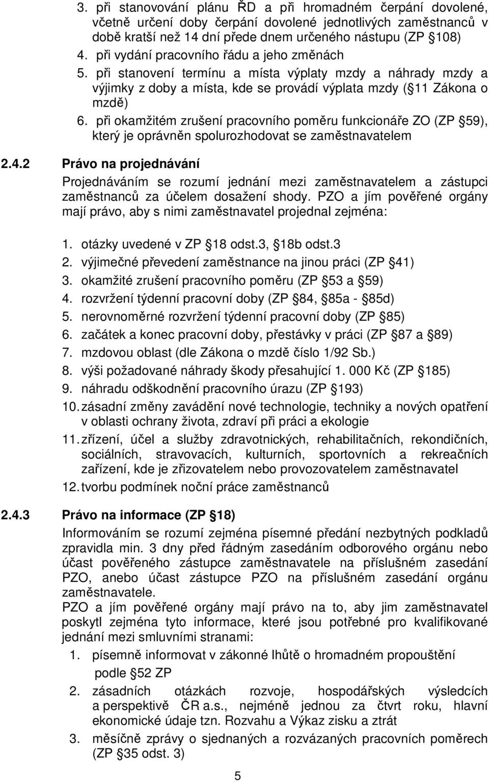 při okamžitém zrušení pracovního poměru funkcionáře ZO (ZP 59), který je oprávněn spolurozhodovat se zaměstnavatelem 2.4.