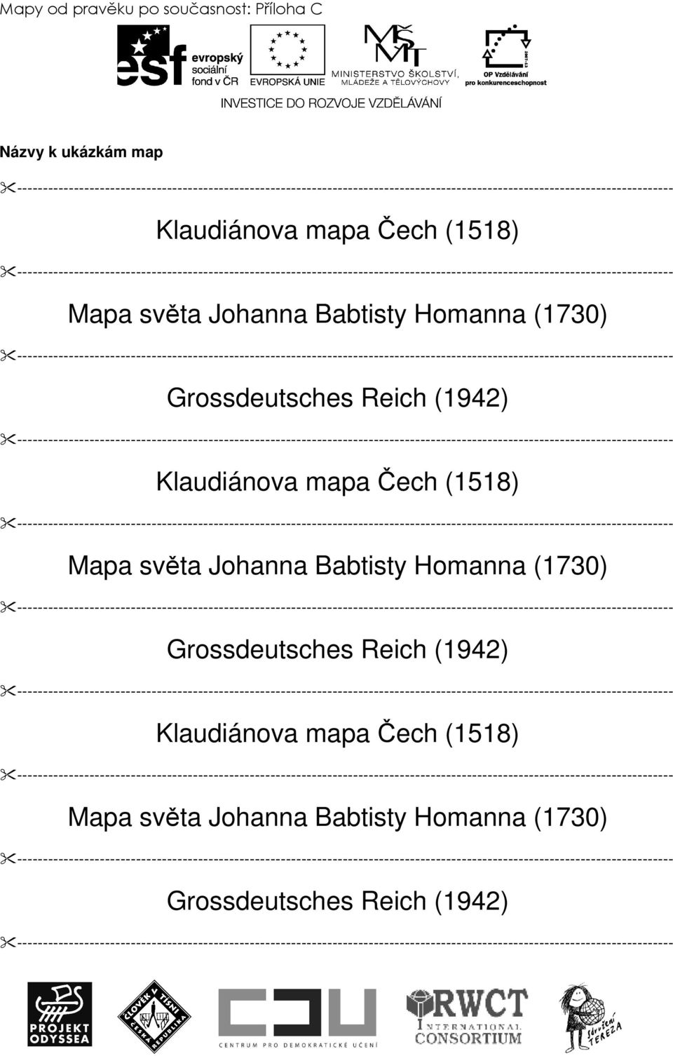 Čech (1518)  Čech (1518) Mapa světa Johanna Babtisty Homanna (1730) Grossdeutsches Reich