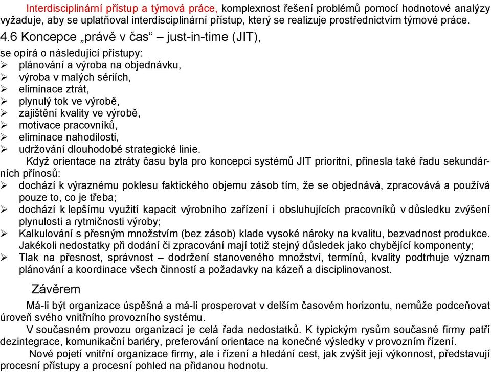 výrobě, motivace pracovníků, eliminace nahodilosti, udržování dlouhodobé strategické linie.