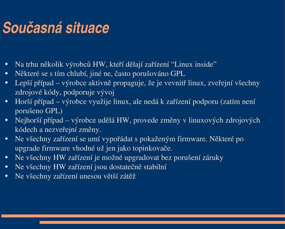 výrobce udělá HW, provede změny v linuxových zdrojových kódech a nezveřejní změny. Ne všechny zařízení se umí vypořádat s pokaženým firmware.