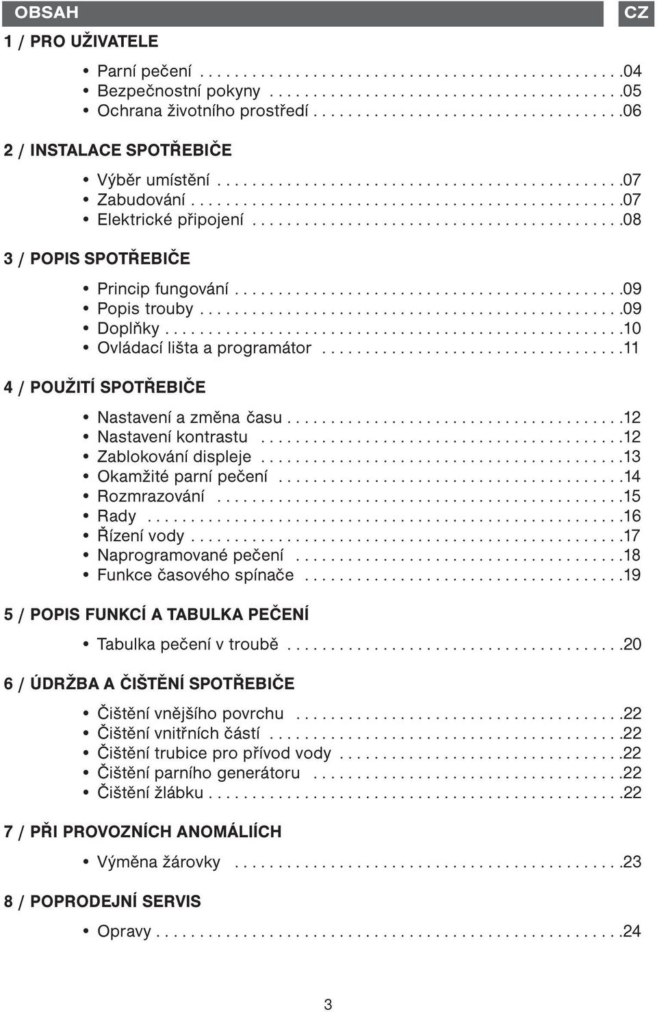 ..........................................08 3 / POPIS SPOTŘEBIČE Princip fungování.............................................09 Popis trouby.................................................09 Doplňky.