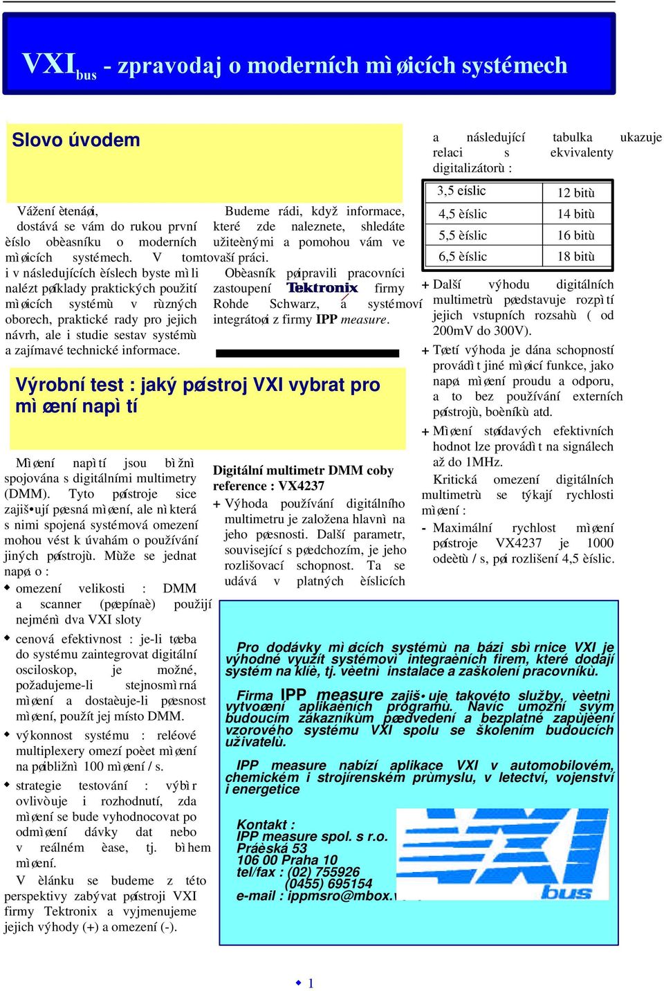 informace. Mìøení napìtí jsou bìžnì spojována s digitálními multimetry (DMM).