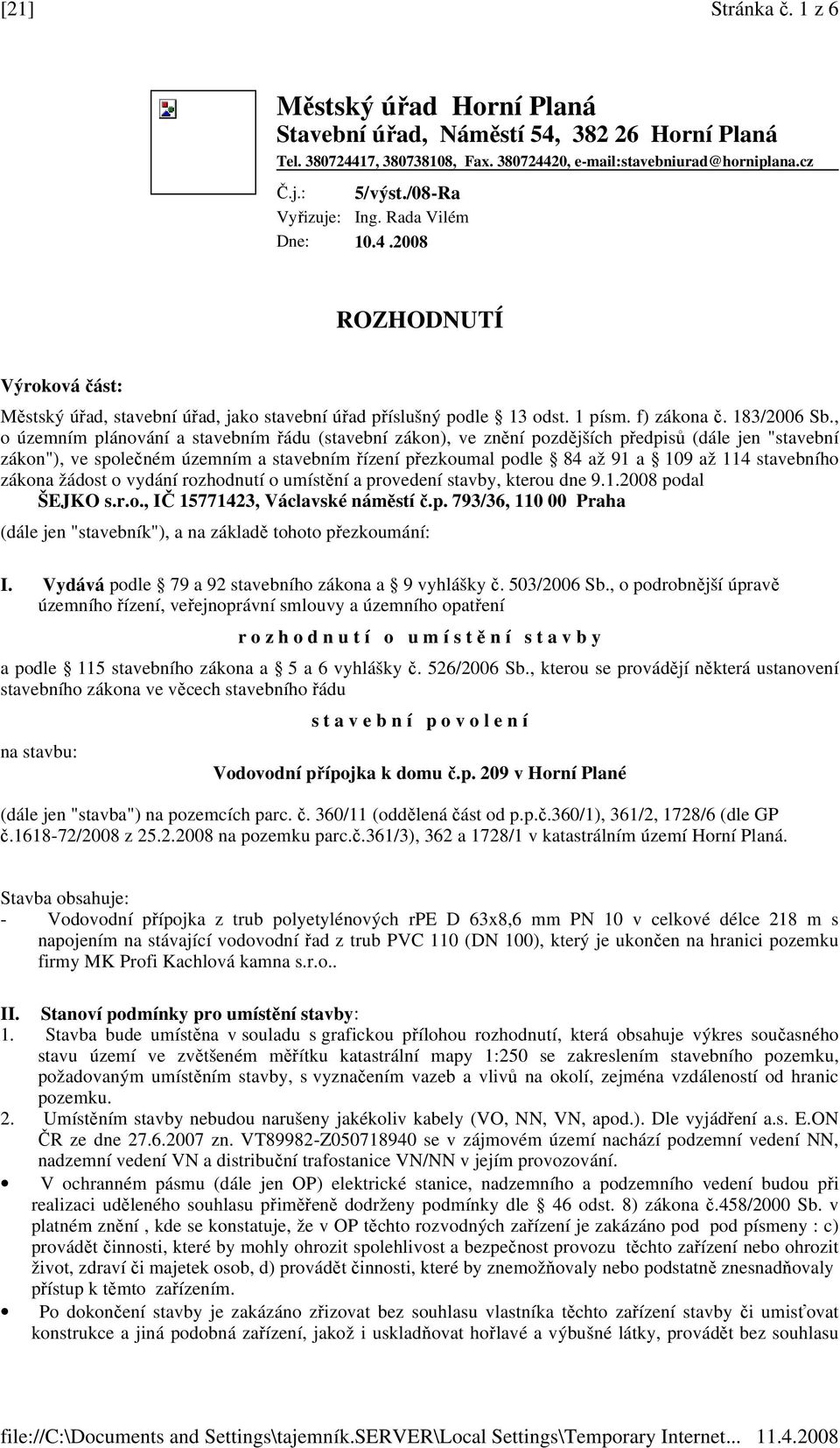 , o územním plánování a stavebním řádu (stavební zákon), ve znění pozdějších předpisů (dále jen "stavební zákon"), ve společném územním a stavebním řízení přezkoumal podle 84 až 91 a 109 až 114