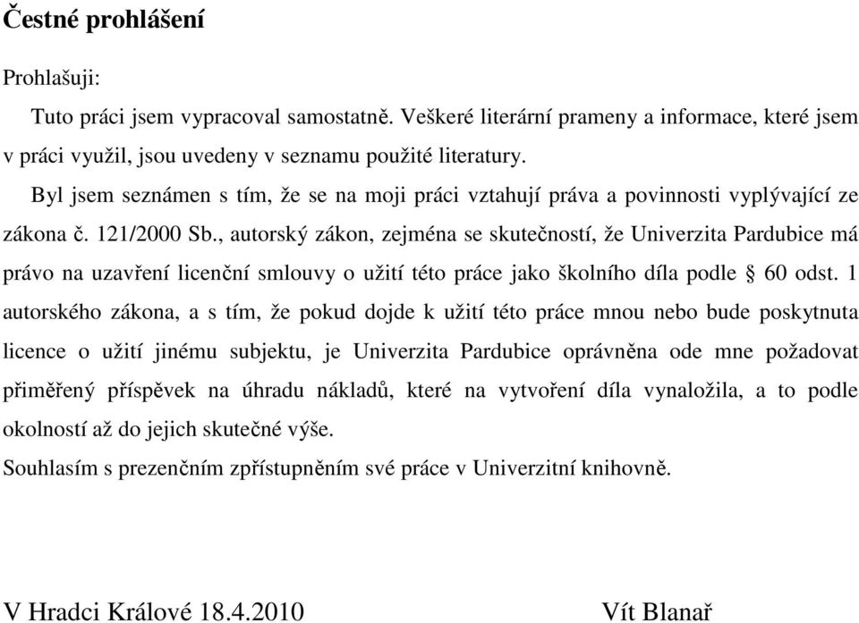 , autorský zákon, zejména se skutečností, že Univerzita Pardubice má právo na uzavření licenční smlouvy o užití této práce jako školního díla podle 60 odst.