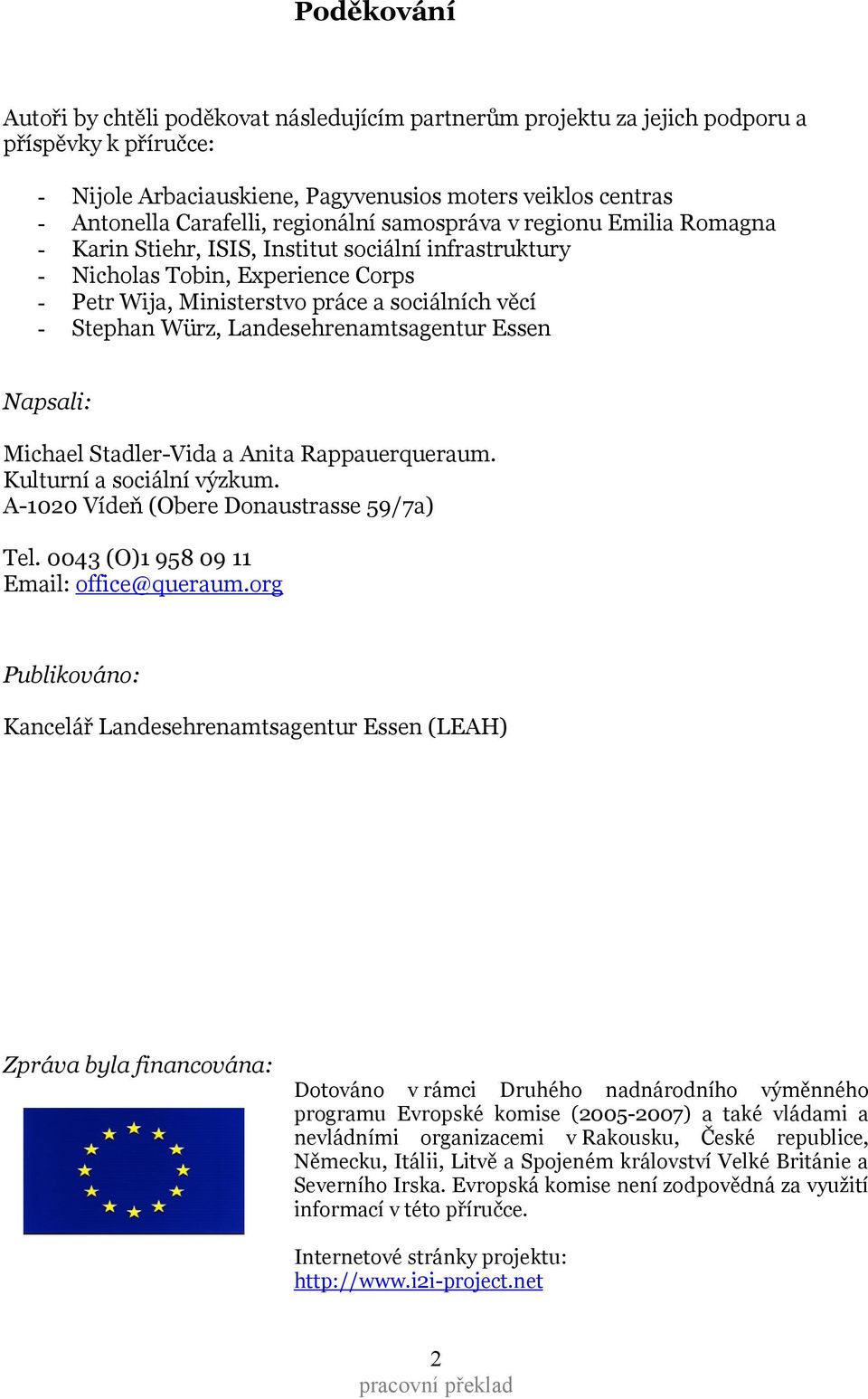 Würz, Landesehrenamtsagentur Essen Napsali: Michael Stadler-Vida a Anita Rappauerqueraum. Kulturní a sociální výzkum. A-1020 Vídeň (Obere Donaustrasse 59/7a) Tel.