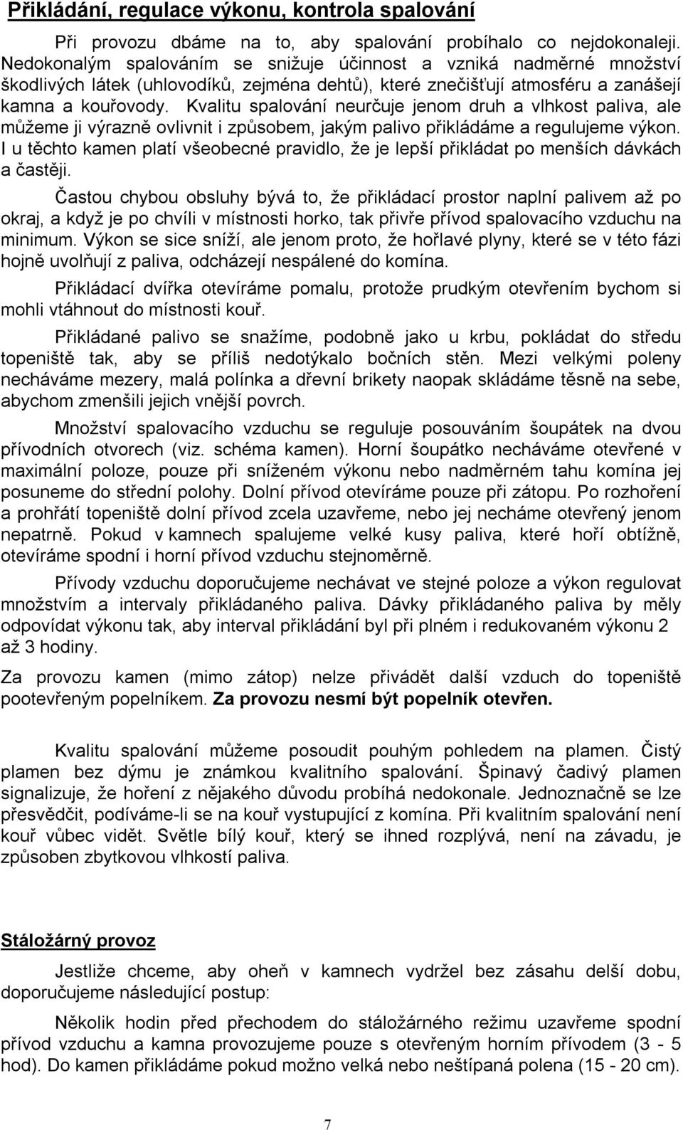 Kvalitu spalování neurčuje jenom druh a vlhkost paliva, ale můžeme ji výrazně ovlivnit i způsobem, jakým palivo přikládáme a regulujeme výkon.