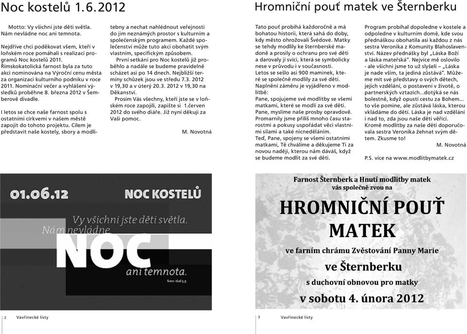 Římskokatolická farnost byla za tuto akci nominována na Výroční cenu města za organizaci kulturního podniku v roce 2011. Nominační večer a vyhlášení výsledků proběhne 8.