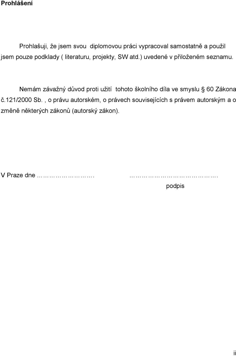 Nemám závažný důvod proti užití tohoto školního díla ve smyslu 60 Zákona č.121/2000 Sb.