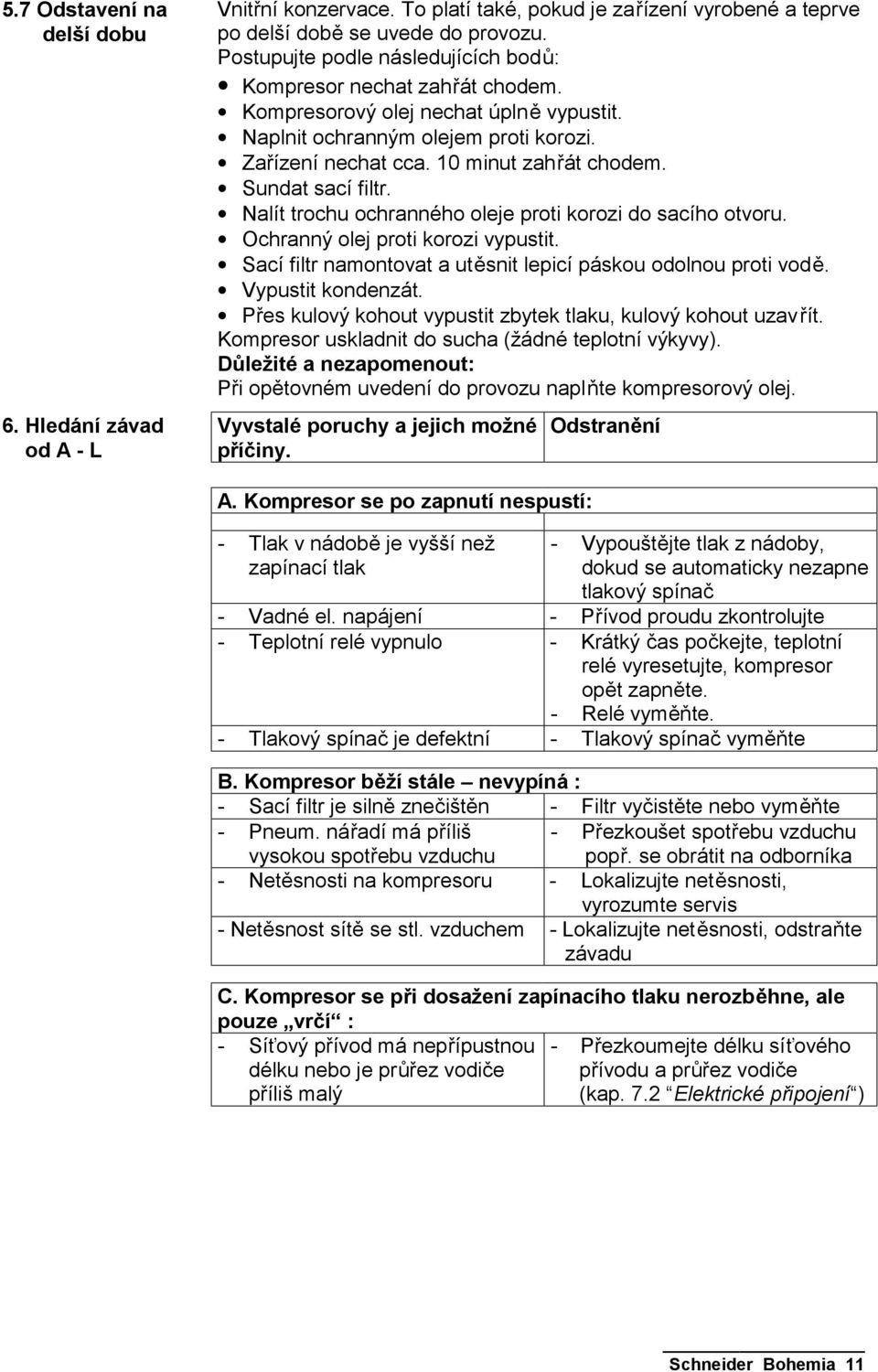 Sundat sací filtr. Nalít trochu ochranného oleje proti korozi do sacího otvoru. Ochranný olej proti korozi vypustit. Sací filtr namontovat a utěsnit lepicí páskou odolnou proti vodě.