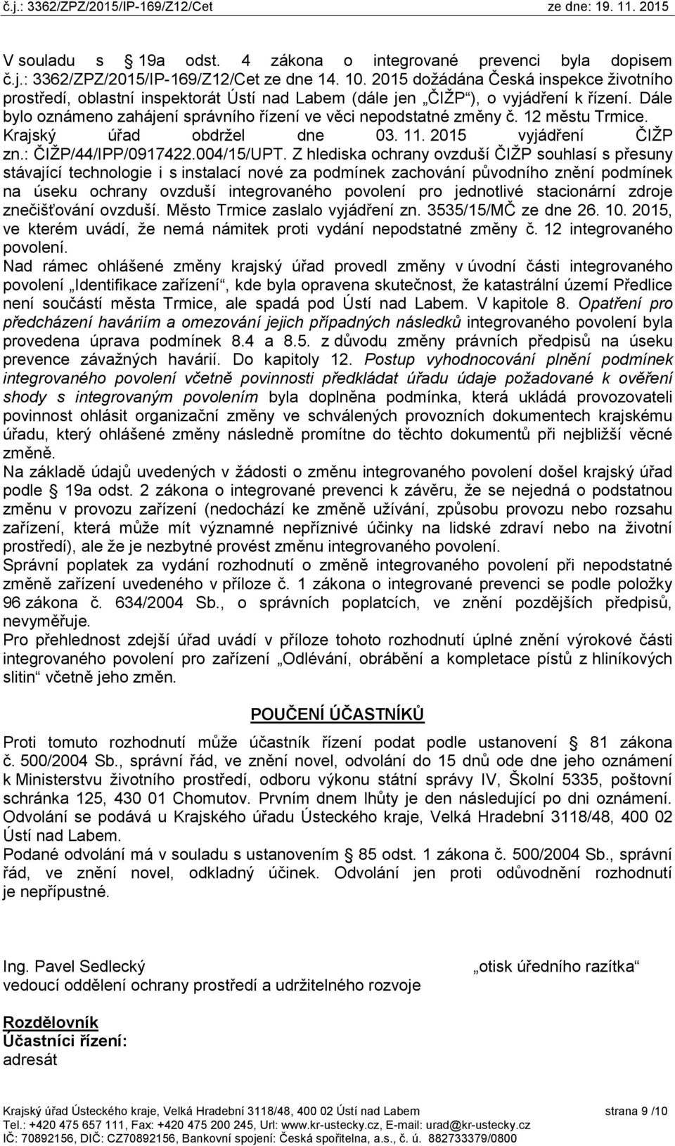 12 městu Trmice. Krajský úřad obdržel dne 03. 11. 2015 vyjádření ČIŽP zn.: ČIŽP/44/IPP/0917422.004/15/UPT.