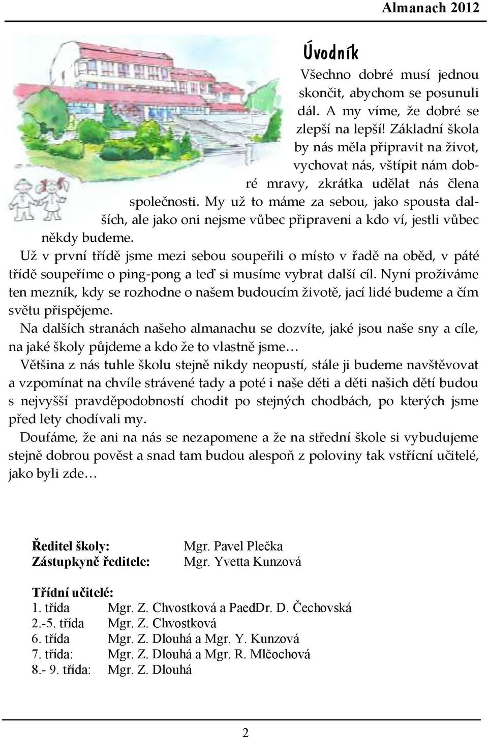 My už to máme za sebou, jako spousta dalších, ale jako oni nejsme vůbec připraveni a kdo ví, jestli vůbec někdy budeme.